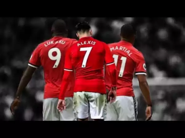 Video: Martial, Sanchez, Lukaku - The Trio - Boom - Best Skills and Goals 2017/18